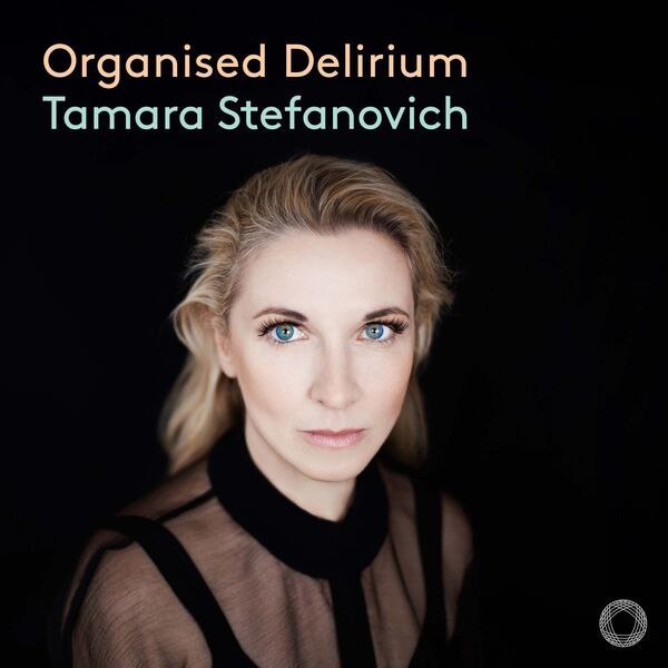 古典钢琴 新专 英国卫报 五星好评 Tamara Stefanovich - Organised Delirium FLAC